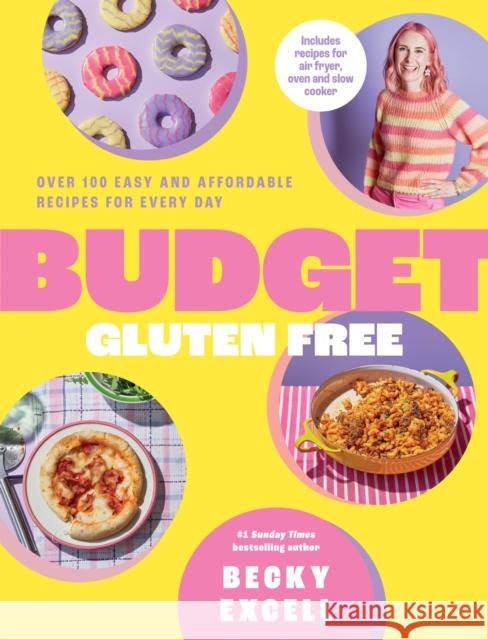 Budget Gluten Free: Over 100 Easy and Affordable Recipes for Every Day Becky Excell 9781837832453 Quadrille Publishing Ltd - książka