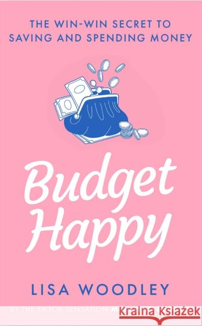 Budget Happy: the win-win secret to saving and spending money Lisa Woodley 9781529430462 Quercus Publishing - książka