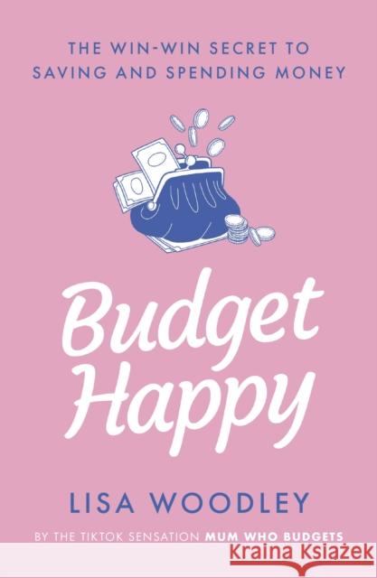 Budget Happy: the win-win secret to saving and spending money Lisa Woodley 9781529430479 Quercus Publishing - książka