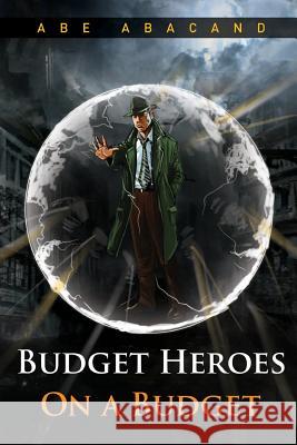 Budget Heroes on a Budget Abe Abacand 9781981333561 Createspace Independent Publishing Platform - książka