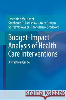 Budget-Impact Analysis of Health Care Interventions: A Practical Guide Mauskopf, Josephine 9783319504803 Adis - książka