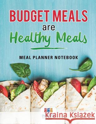Budget Meals are Healthy Meals Meal Planner Notebook Inspira Journals, Planners &. Notebooks 9781645213574 Inspira Journals, Planners & Notebooks - książka