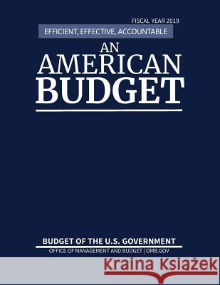 Budget of the United States, Fiscal Year 2019: Efficient, Effective, Accountable An American Budget Office of Management and Budget 9781598048742 Claitor's Pub Division - książka