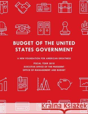 Budget of the United States Government, Fiscal Year 2018: A New Foundation for American Greatness Executive Office of the President 9781598889536 Bernan Press - książka