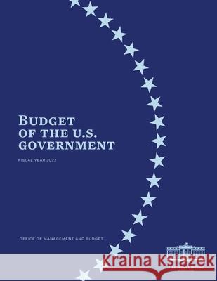 Budget of the US Government Fiscal Year 2022 Office of Management and Budget 9781954285668 Ocotillo Press - książka