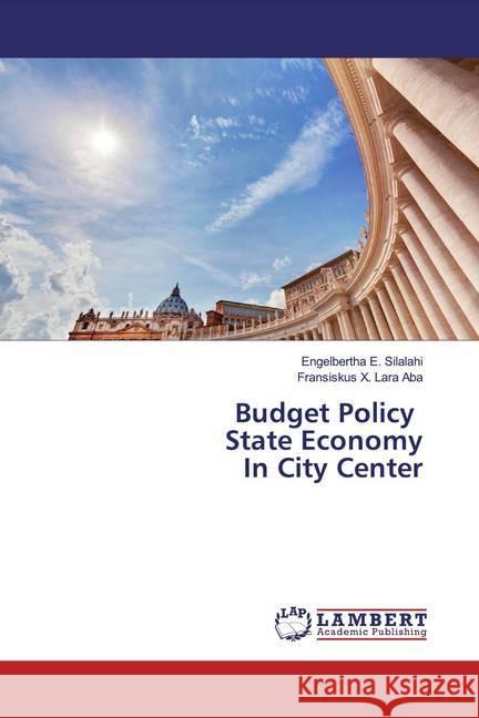 Budget Policy State Economy In City Center Silalahi, Engelbertha E.; Aba, Fransiskus X. Lara 9786200248299 LAP Lambert Academic Publishing - książka
