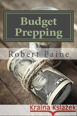 Budget Prepping Robert Paine 9781539588672 Createspace Independent Publishing Platform - książka