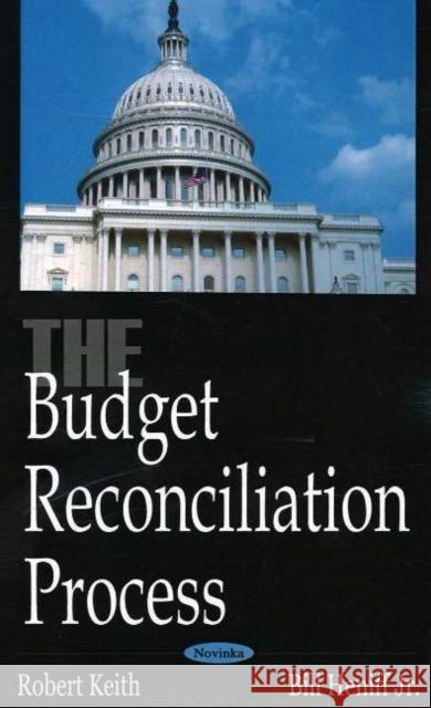 Budget Reconciliation Process Robert Keith, Bill Heniff, Jr. 9781594547805 Nova Science Publishers Inc - książka