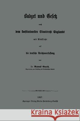 Budget Und Gesetz Nach Dem Konstitutionellen Staatsrecht Englands: Mit Rücksicht Auf Die Deutsche Reichsverfassung Von Gneist, Heinrich Rudolph 9783662389959 Springer - książka