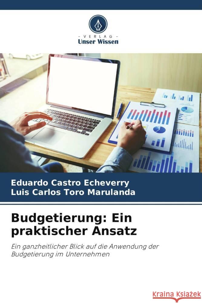 Budgetierung: Ein praktischer Ansatz Castro Echeverry, Eduardo, Toro Marulanda, Luis Carlos 9786204813721 Verlag Unser Wissen - książka