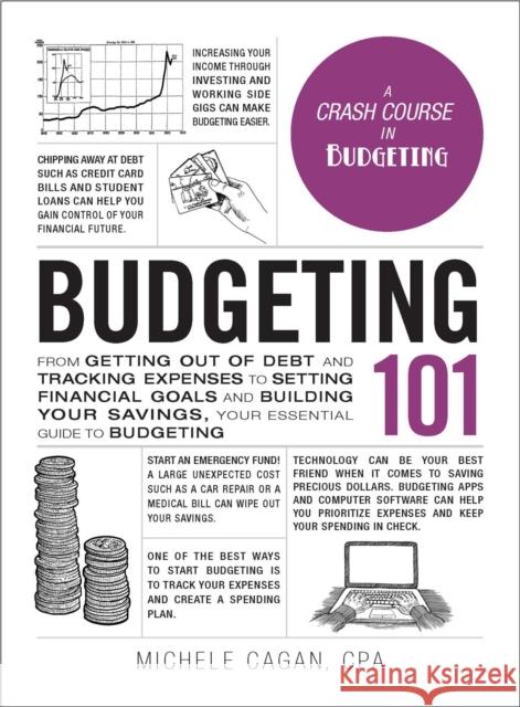 Budgeting 101: From Getting Out of Debt and Tracking Expenses to Setting Financial Goals and Building Your Savings, Your Essential Guide to Budgeting Michele Cagan 9781507209073 Adams Media Corporation - książka