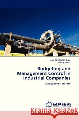 Budgeting and Management Control in Industrial Companies Dima Ioan Constantin, Man Mariana 9783845479750 LAP Lambert Academic Publishing - książka