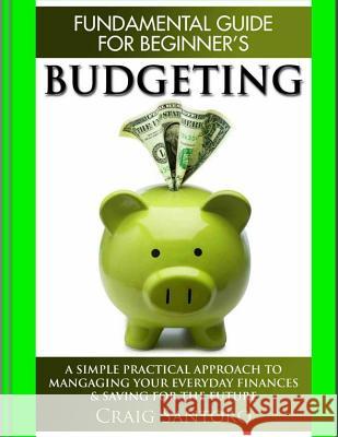 Budgeting: The Fundamental Guide for Beginners.: A simple plactical approach to managing your money, investing & saving for the f Santoro, Craig 9781544260983 Createspace Independent Publishing Platform - książka