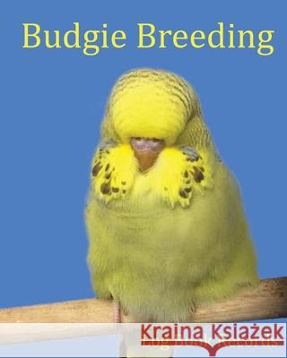 Budgie Breeding: Log Book Records Bird Addicts 9781913591137 Beldene Publishing - książka