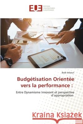 Budgétisation Orientée vers la performance : Jebouri, Badr 9786209477263 Éditions universitaires européennes - książka