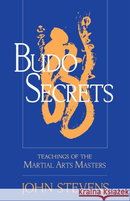 Budo Secrets: Teachings of the Martial Arts Masters Stevens, John 9781570629150 Shambhala Publications - książka
