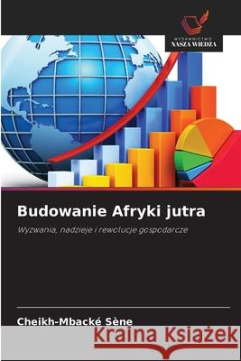 Budowanie Afryki jutra Sène, Cheikh-Mbacké 9786200844200 Wydawnictwo Nasza Wiedza - książka