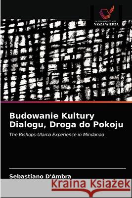 Budowanie Kultury Dialogu, Droga do Pokoju Sebastiano D'Ambra 9786202936507 Wydawnictwo Nasza Wiedza - książka