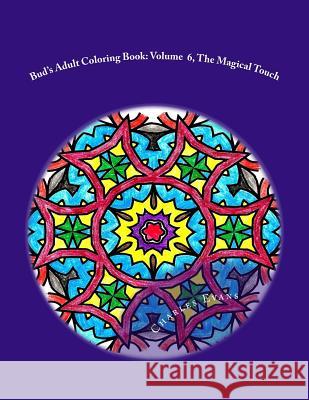 Bud's Adult Coloring Book: Volume 6, The Magical Touch: Coloring Books Relieve Stress and Are Fun Evans, Charles L. 9781519696649 Createspace Independent Publishing Platform - książka