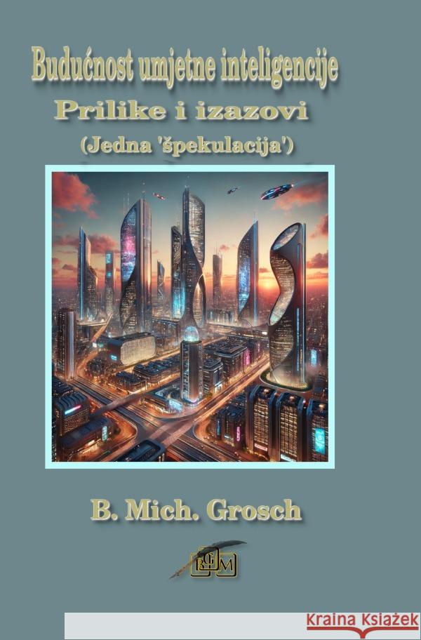 Buducnost umjetne inteligencije Grosch, Bernd Michael 9783565015733 epubli - książka