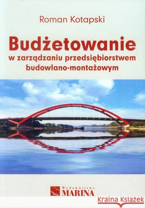 Budżetowanie w zarządzaniu przedsięb. bud. - mont. Kotapski Roman 9788361872962 Marina - książka