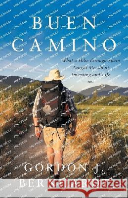 Buen Camino: What a Hike through Spain Taught Me about Investing and Life Gordon J Bernhardt   9781544532219 Lioncrest Publishing - książka