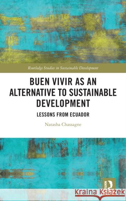 Buen Vivir as an Alternative to Sustainable Development: Lessons from Ecuador Natasha Chassange 9780367901431 Routledge - książka