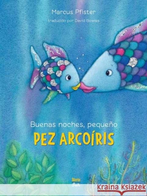 Buenas noches, pequeno Pez Arcoiris: Rainbow Fish Marcus Pfister 9780735845817 Ediciones Nortesur - książka