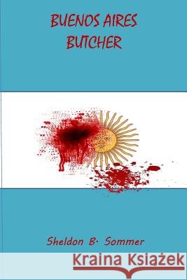 Buenos Aires Butcher Sheldon B. Sommer 9781507691069 Createspace Independent Publishing Platform - książka