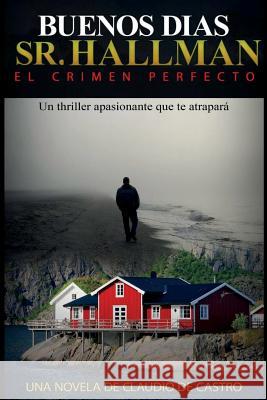 Buenos Días Sr. Hallman: El Crimen Perfecto De Castro, Claudio 9781534854901 Createspace Independent Publishing Platform - książka