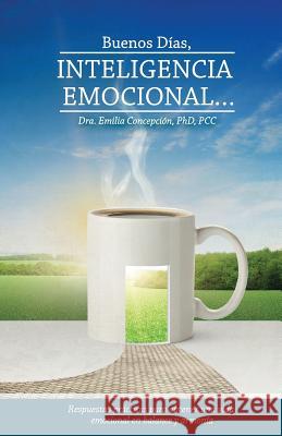 Buenos Dias, Inteligencia Emocional: Respuestas practicas para obtener una vida emocional en balance y armonia Rodriguez, Yasmin 9780997540208 Not Avail - książka