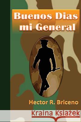 Buenos Dias mi General Briceno, Hector R. 9781483985268 Createspace - książka