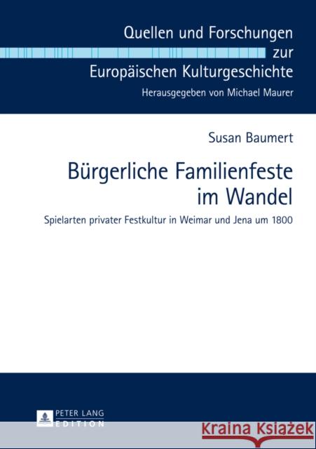 Buergerliche Familienfeste Im Wandel: Spielarten Privater Festkultur in Weimar Und Jena Um 1800 Maurer, Michael 9783631646861 Peter Lang Gmbh, Internationaler Verlag Der W - książka