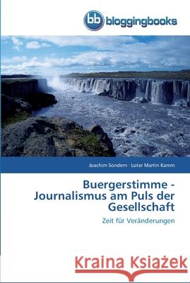 Buergerstimme - Journalismus am Puls der Gesellschaft Joachim Sondern, Lotar Martin Kamm 9783841771308 Bloggingbooks - książka