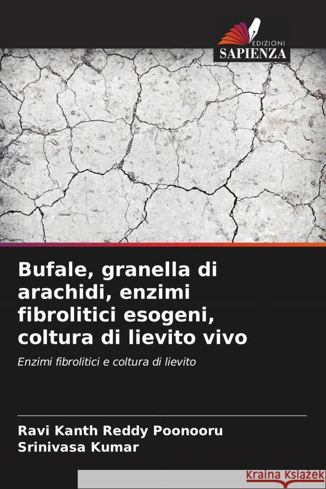 Bufale, granella di arachidi, enzimi fibrolitici esogeni, coltura di lievito vivo Poonooru, Ravi Kanth Reddy, Kumar, Srinivasa 9786206492221 Edizioni Sapienza - książka