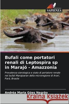 Bufali come portatori renali di Leptospira sp in Maraj? - Amazzonia Andr?a Maria G?es Negr?o 9786207721740 Edizioni Sapienza - książka