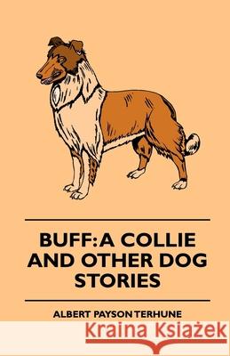 Buff: A Collie and Other Dog Stories Terhune, Albert Payson 9781444648591 Goldstein Press - książka