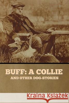 Buff: A Collie, and Other Dog-Stories Albert Payson Terhune 9781647998646 Bibliotech Press - książka