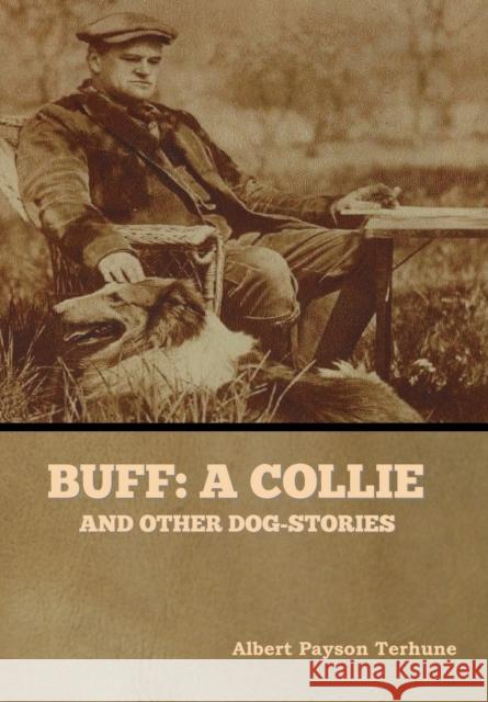 Buff: A Collie, and Other Dog-Stories Albert Payson Terhune 9781647998653 Bibliotech Press - książka