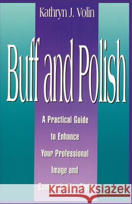 Buff And Polish: A Practical Guide To Enhance Your Professional Image And Communication Style Volin, Kathryn J. 9780966687866 Pentagon Publishing - książka