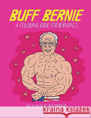 Buff Bernie: A Coloring Book For Berniacs Daddona, Nicole 9781530297443 Createspace Independent Publishing Platform - książka
