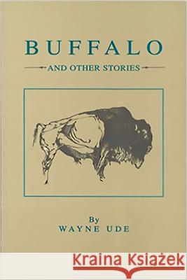 Buffalo and Other Stories Wayne Ude 9780899240664 Lynx House Press - książka