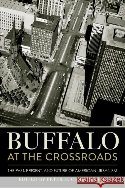 Buffalo at the Crossroads: The Past, Present, and Future of American Urbanism Peter H. Christensen 9781501749773 Cornell University Press - książka