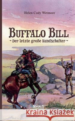 Buffalo Bill - der letzte große Kundschafter Wetmore, Helen Cody 9783958015579 Severus - książka