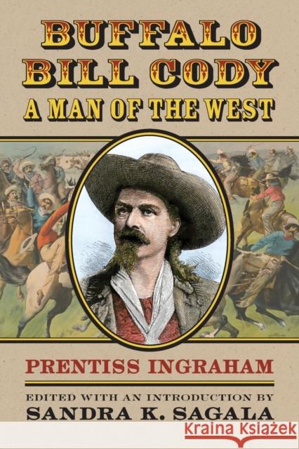 Buffalo Bill Cody, a Man of the West Prentiss Ingraham Sandra K. Sagala 9780700627622 University Press of Kansas - książka