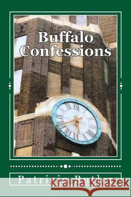 Buffalo Confessions: Guilt, Repentance, Absolution Patricia Ann Butler 9781544727462 Createspace Independent Publishing Platform - książka