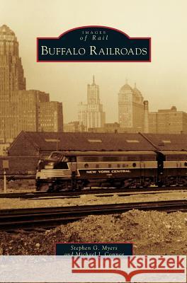 Buffalo Railroads Stephen G. Myers Michael J. Connor 9781531648459 Arcadia Library Editions - książka