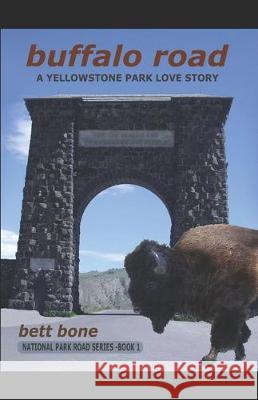 Buffalo Road: A Yellowstone Park Love Story Bett Bone 9780998357614 Bettina Carter - książka