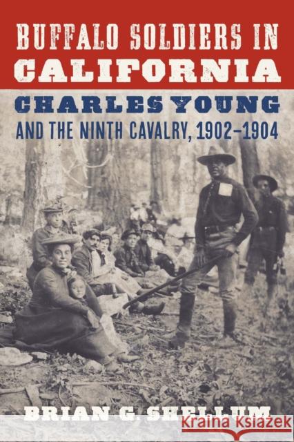 Buffalo Soldiers in California: Charles Young and the Ninth Cavalry, 1902–1904 Brian G. Shellum 9781496238511 Bison Books - książka