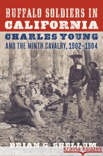 Buffalo Soldiers in California: Charles Young and the Ninth Cavalry, 1902-1904 Brian G. Shellum 9781496238511 Bison Books - książka